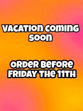 Order before 9/11 vacation coming soon
